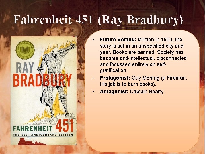 Fahrenheit 451 (Ray Bradbury) • • • Future Setting: Written in 1953, the story