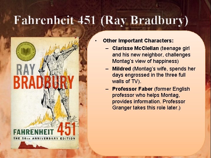 Fahrenheit 451 (Ray Bradbury) • Other Important Characters: – Clarisse Mc. Clellan (teenage girl