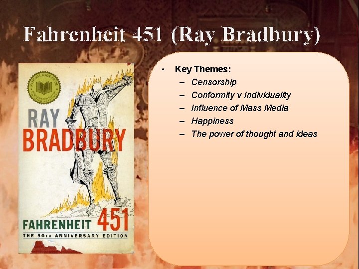 Fahrenheit 451 (Ray Bradbury) • Key Themes: – Censorship – Conformity v Individuality –