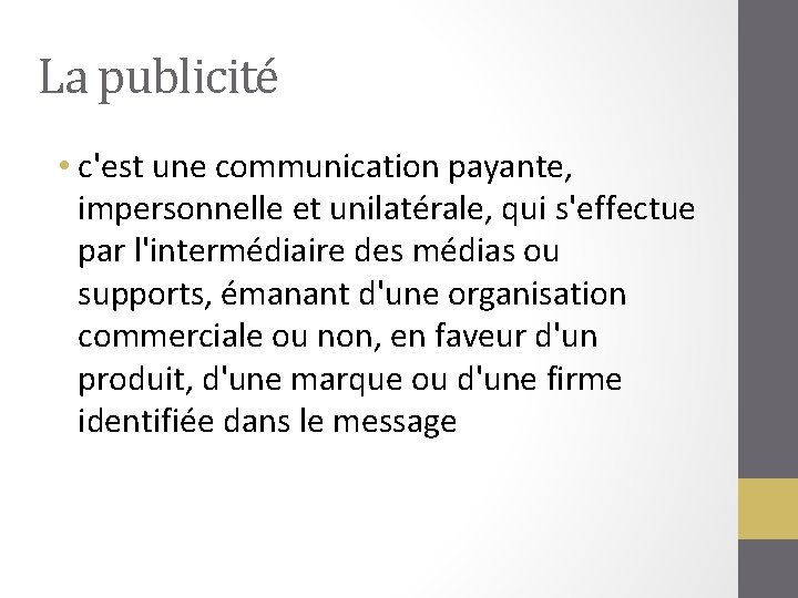 La publicité • c'est une communication payante, impersonnelle et unilatérale, qui s'effectue par l'intermédiaire