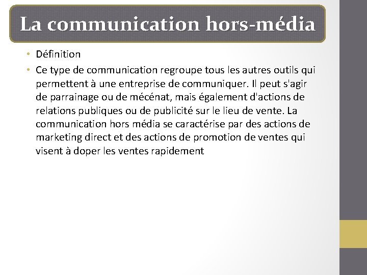 La communication hors-média • Définition • Ce type de communication regroupe tous les autres