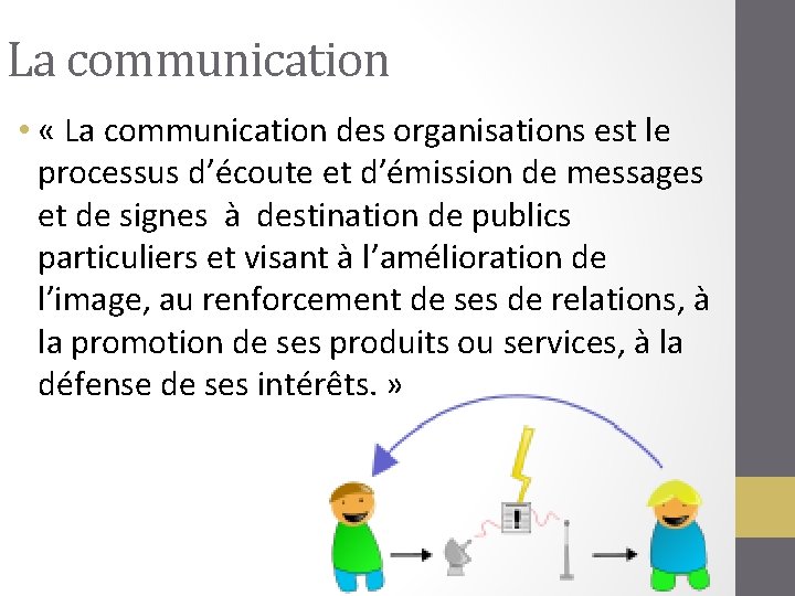 La communication • « La communication des organisations est le processus d’écoute et d’émission