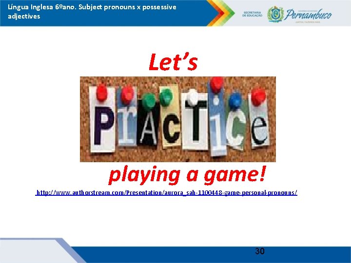 Língua Inglesa 6ºano. Subject pronouns x possessive adjectives Let’s playing a game! http: //www.