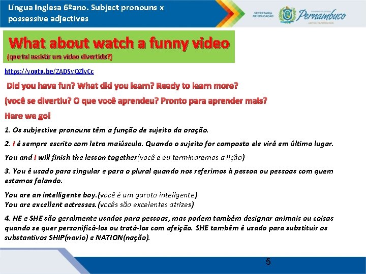 Língua Inglesa 6ºano. Subject pronouns x possessive adjectives What about watch a funny video
