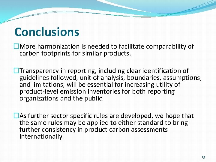 Conclusions �More harmonization is needed to facilitate comparability of carbon footprints for similar products.