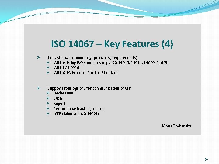 ISO 14067 – Key Features (4) Ø Consistency (terminology, principles, requirements) Ø With existing