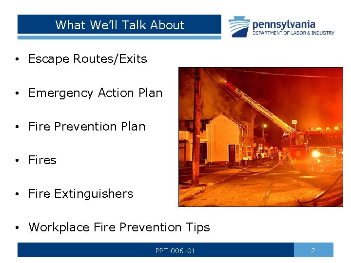 What We’ll Talk About • Escape Routes/Exits • Emergency Action Plan • Fire Prevention