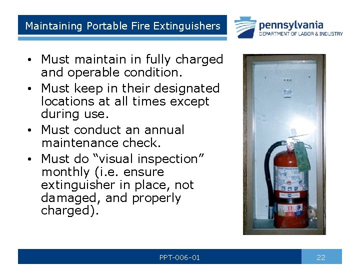 Maintaining Portable Fire Extinguishers • Must maintain in fully charged and operable condition. •