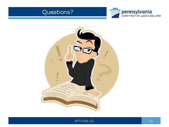 Questions? PPT-006 -01 30 