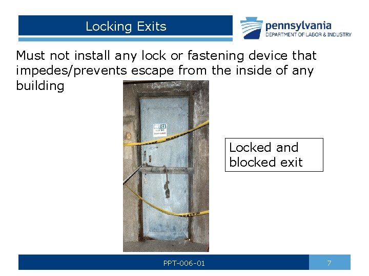 Locking Exits Must not install any lock or fastening device that impedes/prevents escape from