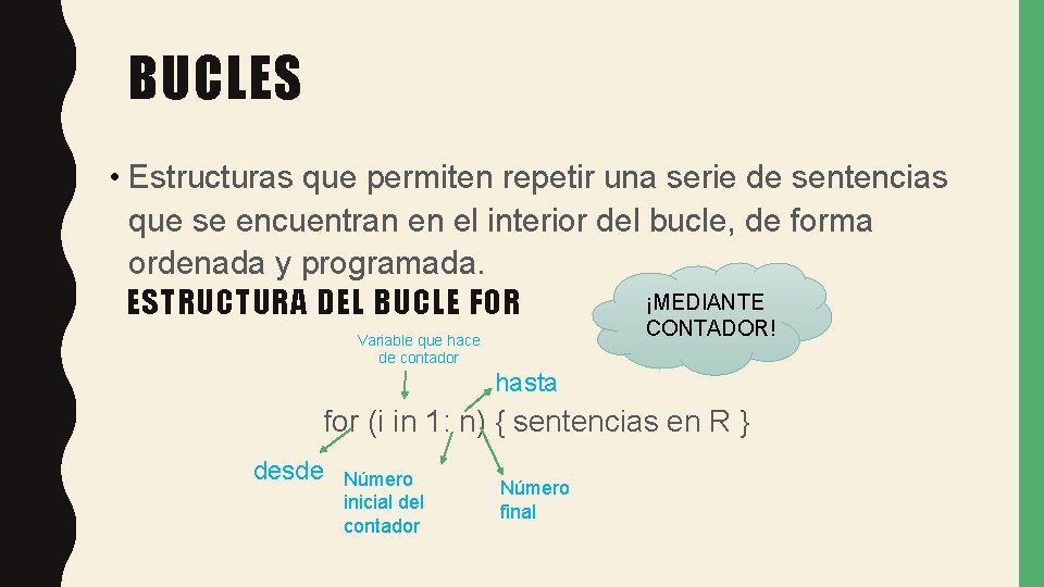 BUCLES • Estructuras que permiten repetir una serie de sentencias que se encuentran en