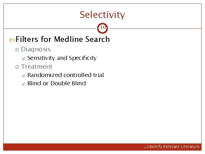 Selectivity 10 Filters for Medline Search Diagnosis Sensitivity and Specificity Treatment Randomized controlled trial