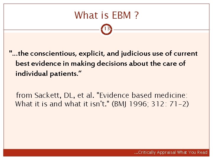 What is EBM ? 13 ". . . the conscientious, explicit, and judicious use