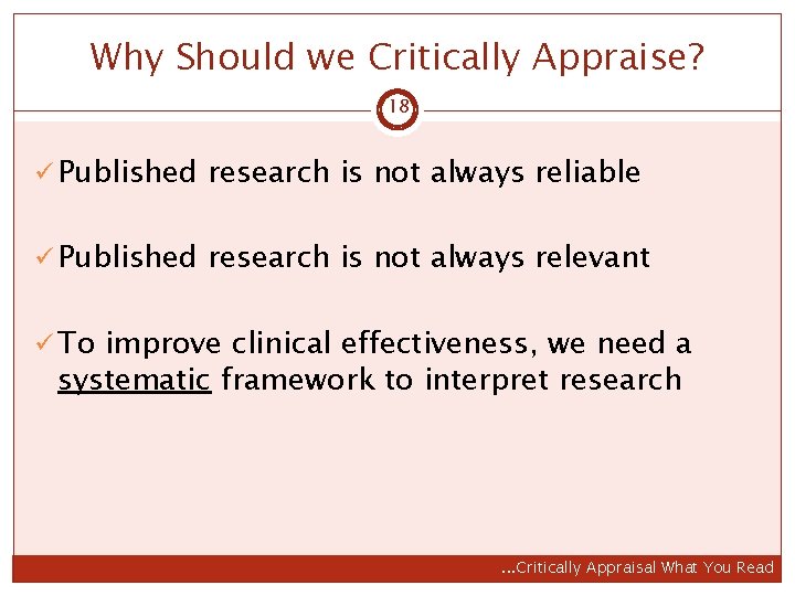 Why Should we Critically Appraise? 18 ü Published research is not always reliable ü