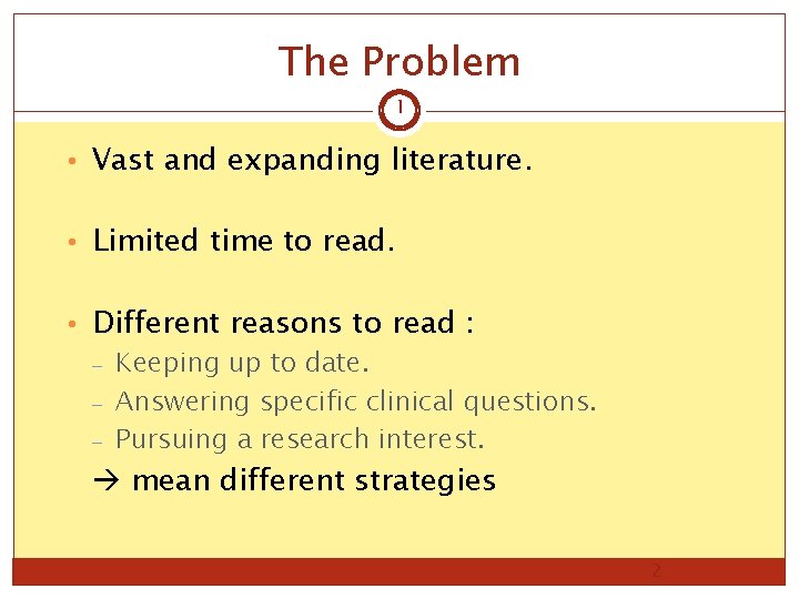 The Problem 1 • Vast and expanding literature. • Limited time to read. •