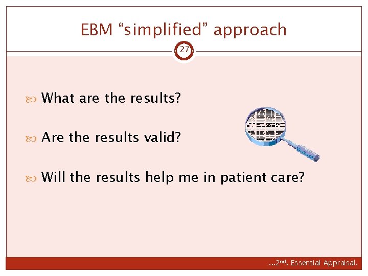 EBM “simplified” approach 27 What are the results? Are the results valid? Will the