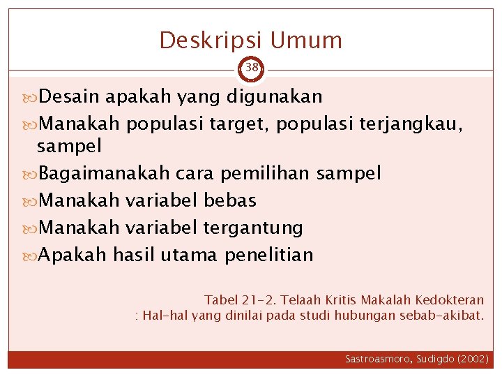 Deskripsi Umum 38 Desain apakah yang digunakan Manakah populasi target, populasi terjangkau, sampel Bagaimanakah