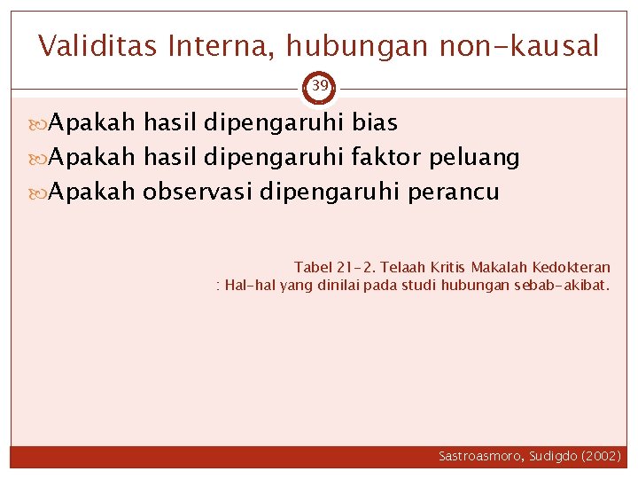 Validitas Interna, hubungan non-kausal 39 Apakah hasil dipengaruhi bias Apakah hasil dipengaruhi faktor peluang