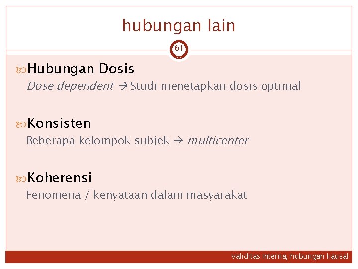 hubungan lain 61 Hubungan Dosis Dose dependent Studi menetapkan dosis optimal Konsisten Beberapa kelompok