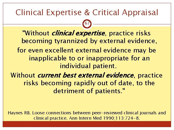 Clinical Expertise & Critical Appraisal 67 "Without clinical expertise, practice risks becoming tyrannized by