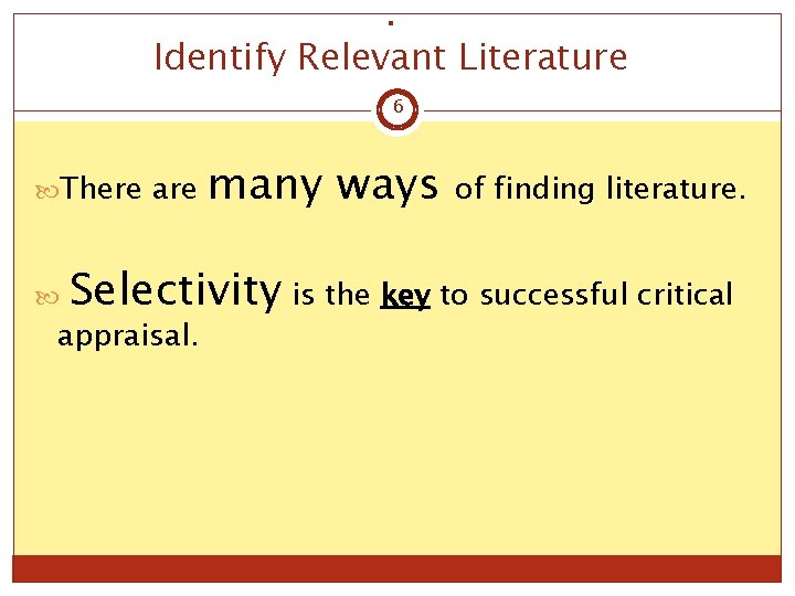 . Identify Relevant Literature 6 There are many ways of finding literature. Selectivity is