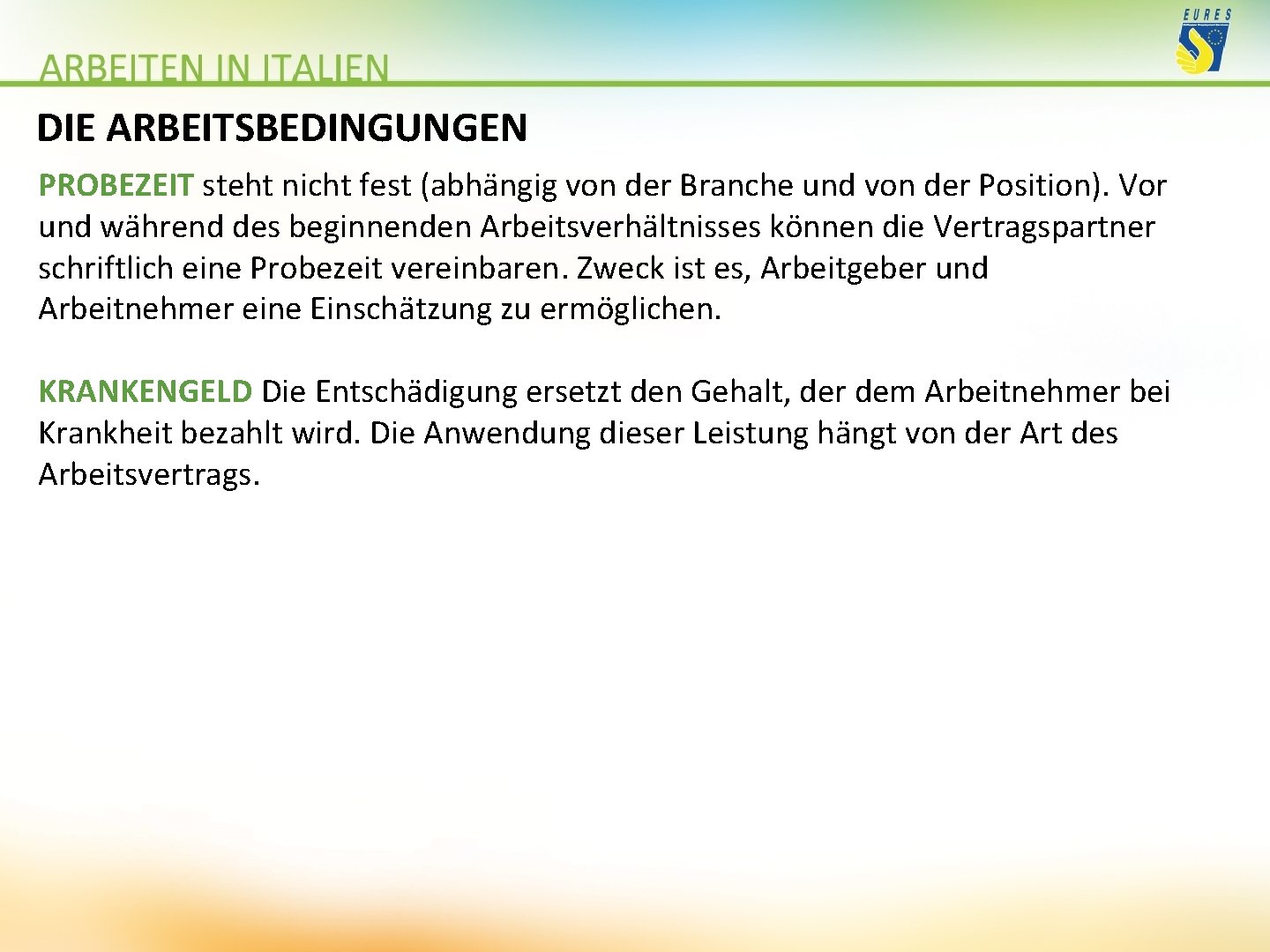 DIE ARBEITSBEDINGUNGEN PROBEZEIT steht nicht fest (abhängig von der Branche und von der Position).