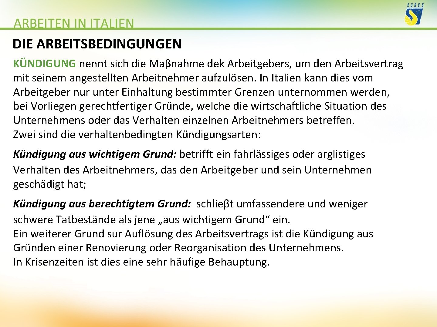 DIE ARBEITSBEDINGUNGEN KÜNDIGUNG nennt sich die Maβnahme dek Arbeitgebers, um den Arbeitsvertrag mit seinem