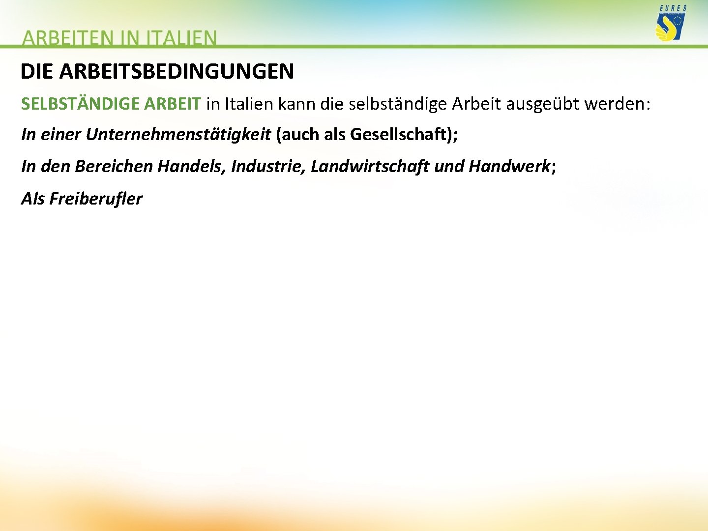 DIE ARBEITSBEDINGUNGEN SELBSTÄNDIGE ARBEIT in Italien kann die selbständige Arbeit ausgeübt werden: In einer
