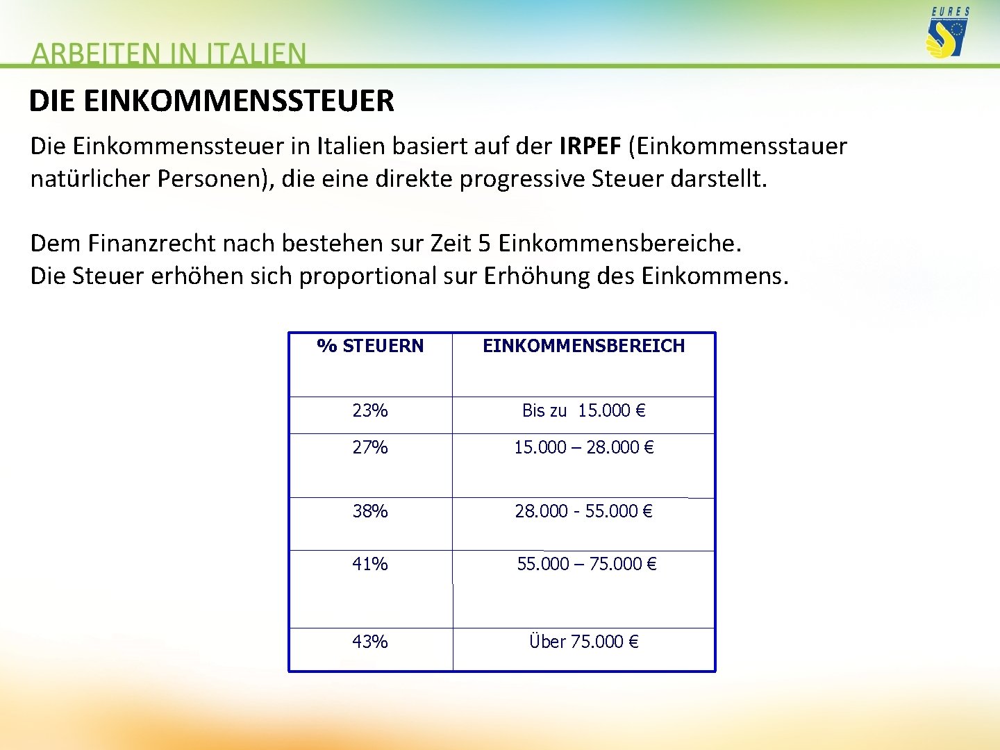 DIE EINKOMMENSSTEUER Die Einkommenssteuer in Italien basiert auf der IRPEF (Einkommensstauer natürlicher Personen), die