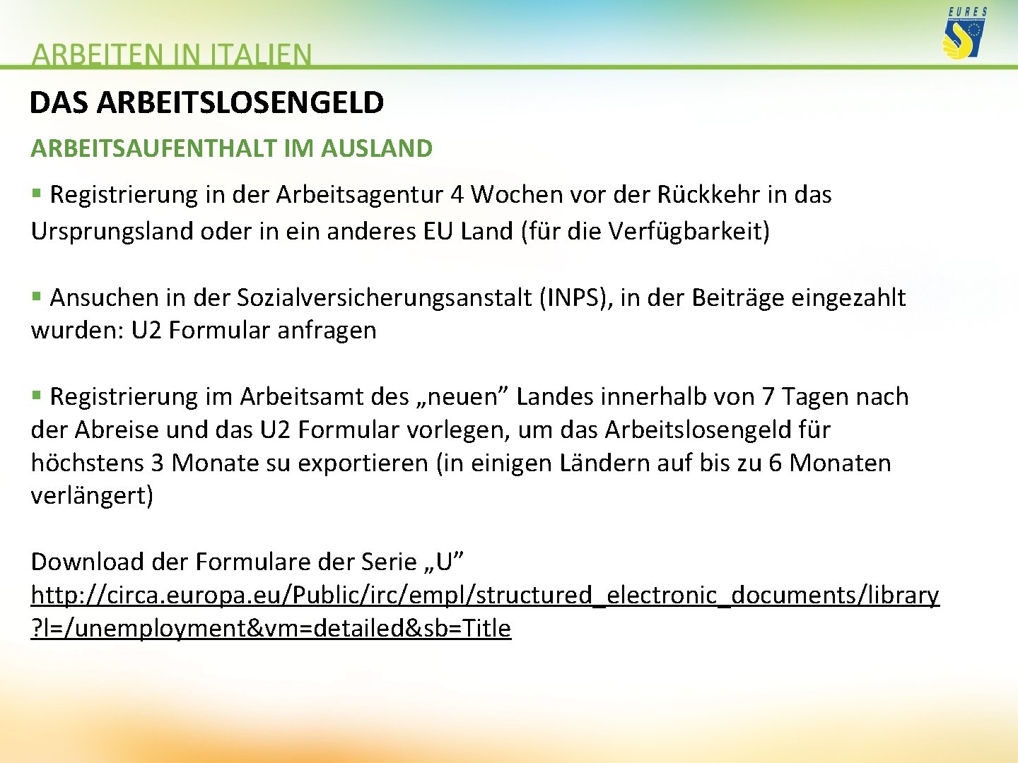 DAS ARBEITSLOSENGELD ARBEITSAUFENTHALT IM AUSLAND § Registrierung in der Arbeitsagentur 4 Wochen vor der