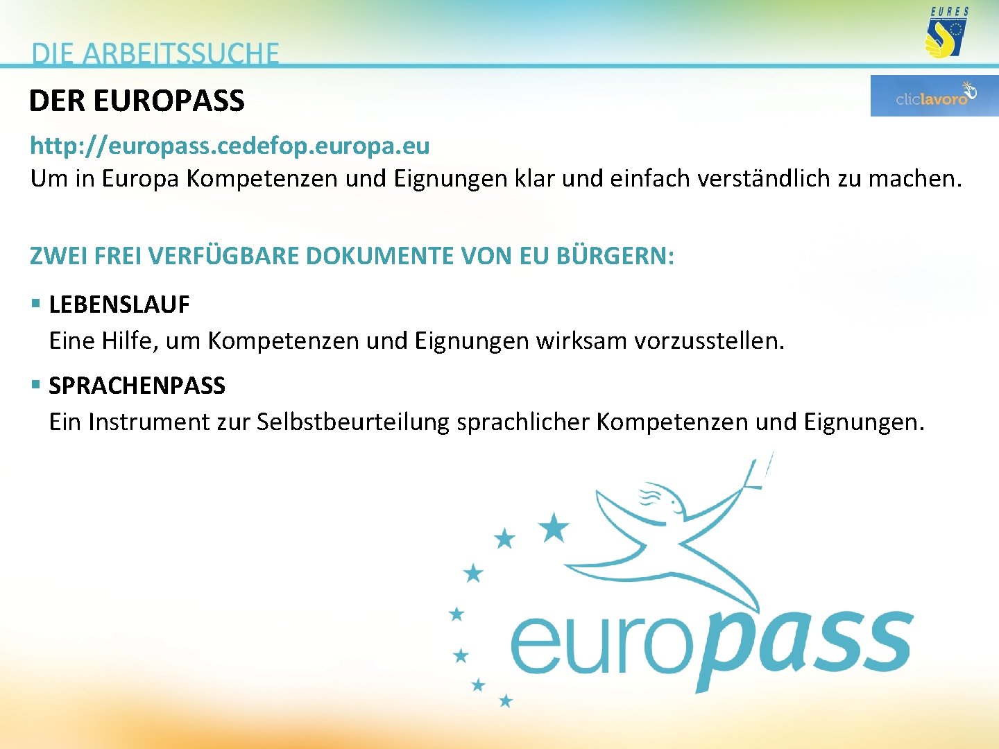 DER EUROPASS http: //europass. cedefop. europa. eu Um in Europa Kompetenzen und Eignungen klar