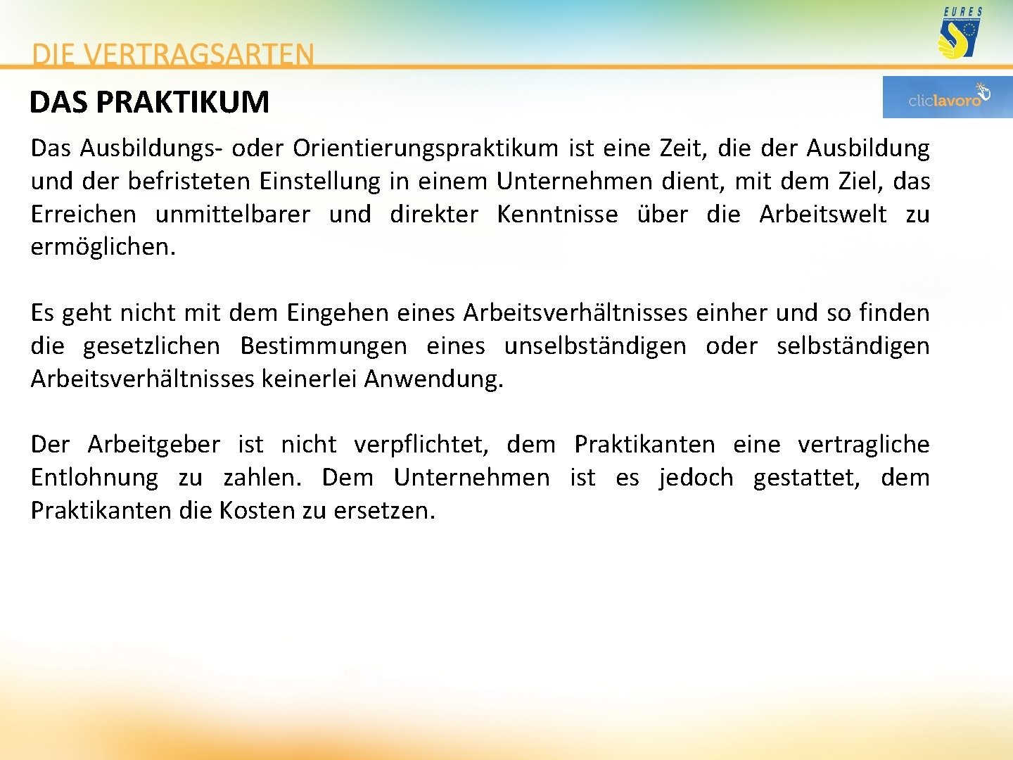 DAS PRAKTIKUM Das Ausbildungs- oder Orientierungspraktikum ist eine Zeit, die der Ausbildung und der