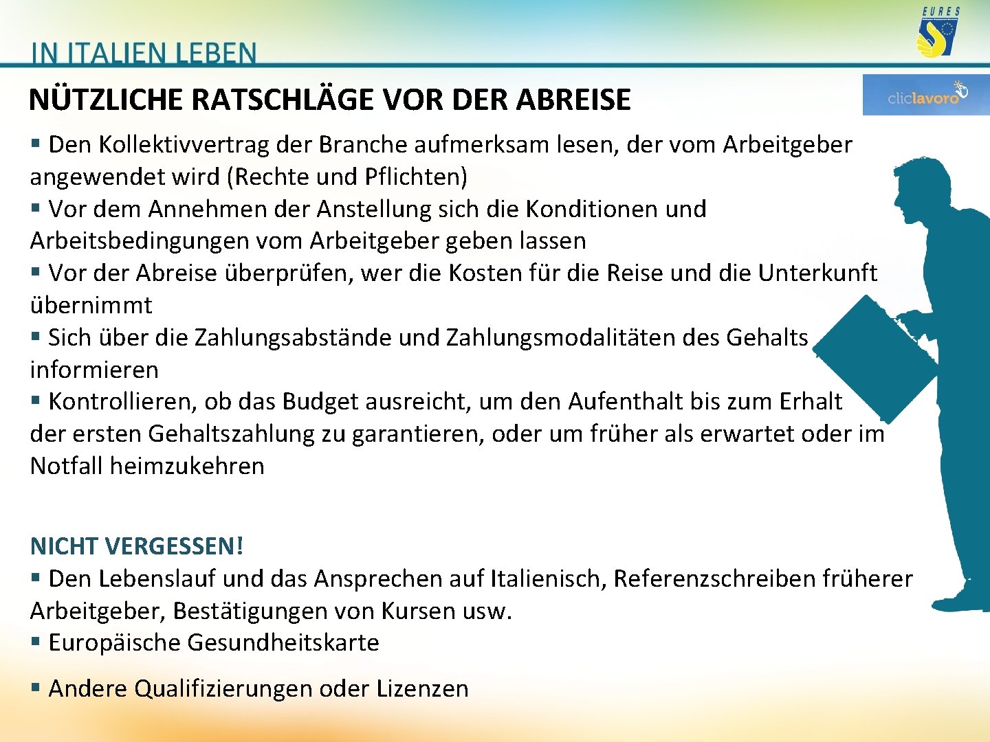 NÜTZLICHE RATSCHLÄGE VOR DER ABREISE § Den Kollektivvertrag der Branche aufmerksam lesen, der vom