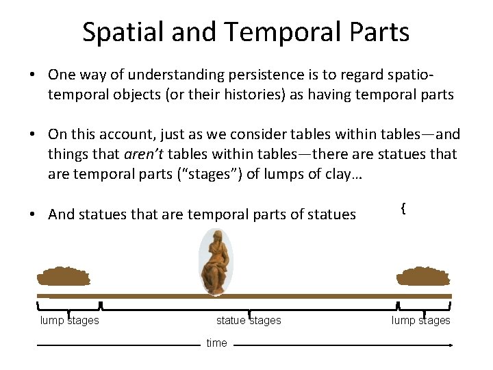 Spatial and Temporal Parts • One way of understanding persistence is to regard spatiotemporal