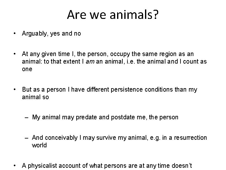 Are we animals? • Arguably, yes and no • At any given time I,