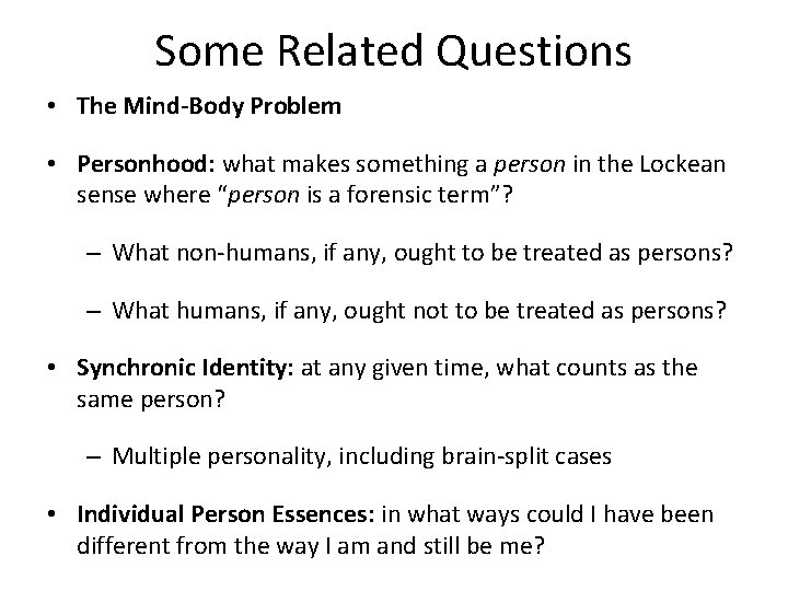 Some Related Questions • The Mind-Body Problem • Personhood: what makes something a person