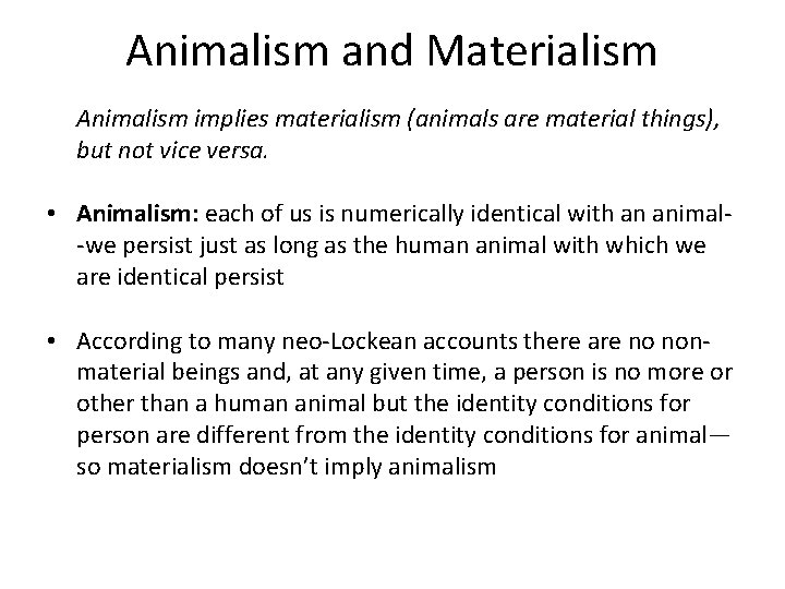 Animalism and Materialism Animalism implies materialism (animals are material things), but not vice versa.