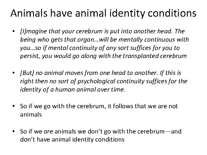Animals have animal identity conditions • [I]magine that your cerebrum is put into another