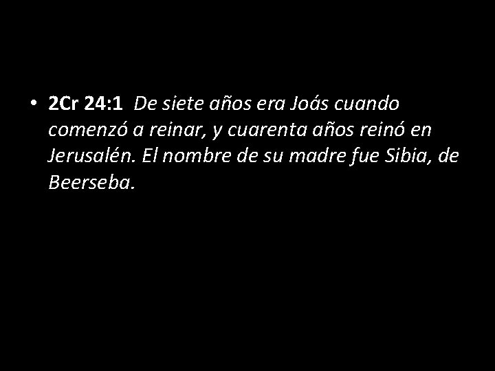  • 2 Cr 24: 1 De siete años era Joás cuando comenzó a