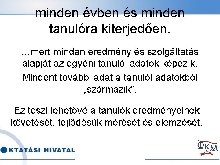 minden évben és minden tanulóra kiterjedően. …mert minden eredmény és szolgáltatás alapját az egyéni