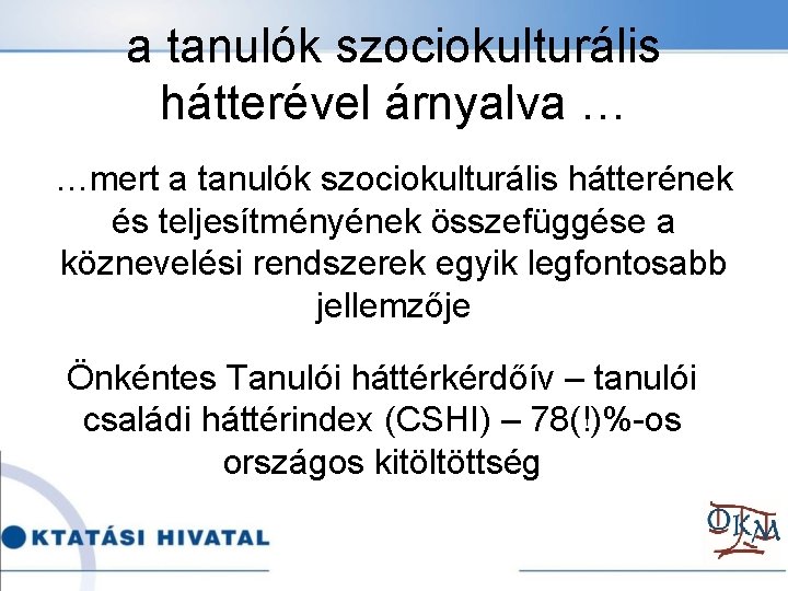 a tanulók szociokulturális hátterével árnyalva … …mert a tanulók szociokulturális hátterének és teljesítményének összefüggése