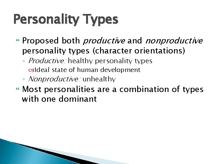 Personality Types Proposed both productive and nonproductive personality types (character orientations) ◦ Productive: healthy
