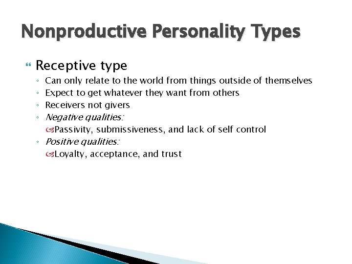 Nonproductive Personality Types Receptive type ◦ ◦ Can only relate to the world from