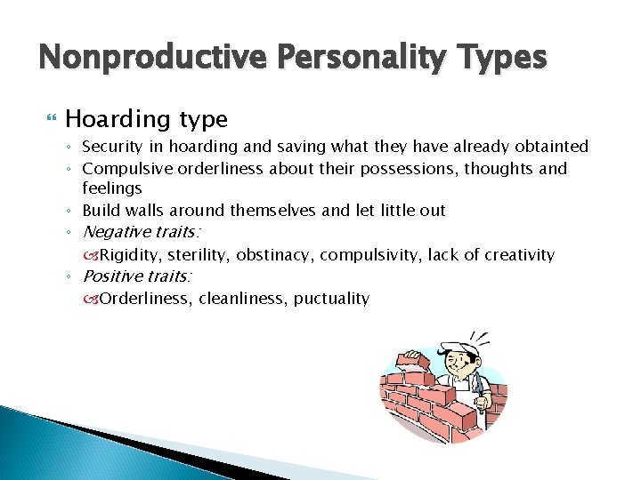 Nonproductive Personality Types Hoarding type ◦ Security in hoarding and saving what they have
