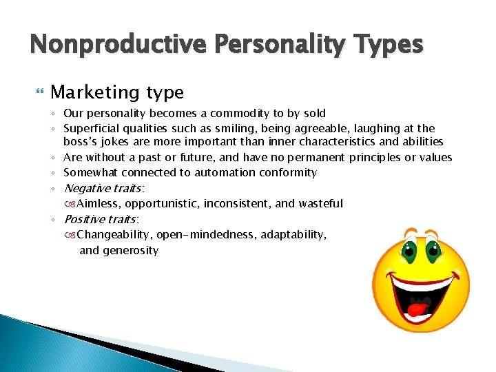 Nonproductive Personality Types Marketing type ◦ Our personality becomes a commodity to by sold