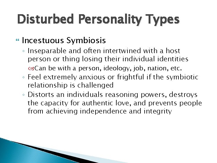 Disturbed Personality Types Incestuous Symbiosis ◦ Inseparable and often intertwined with a host person