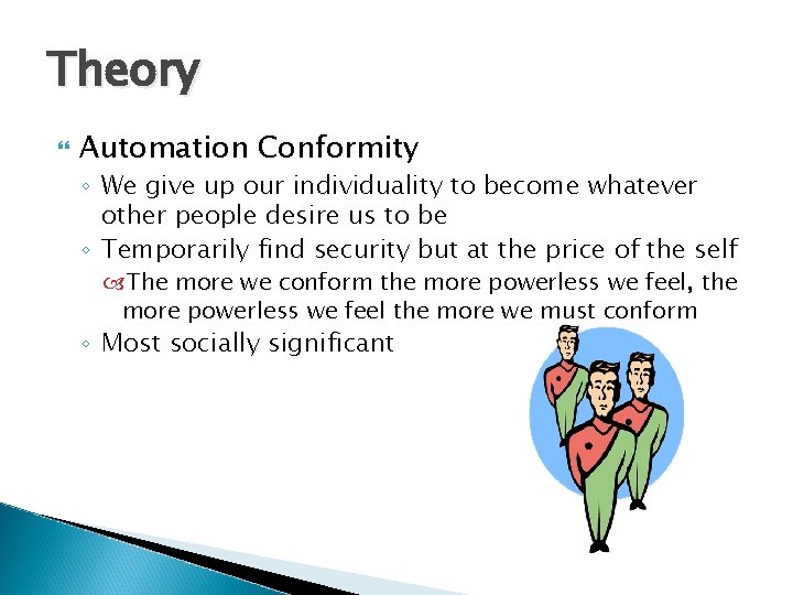 Theory Automation Conformity ◦ We give up our individuality to become whatever other people