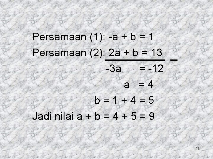 Persamaan (1): -a + b = 1 Persamaan (2): 2 a + b =