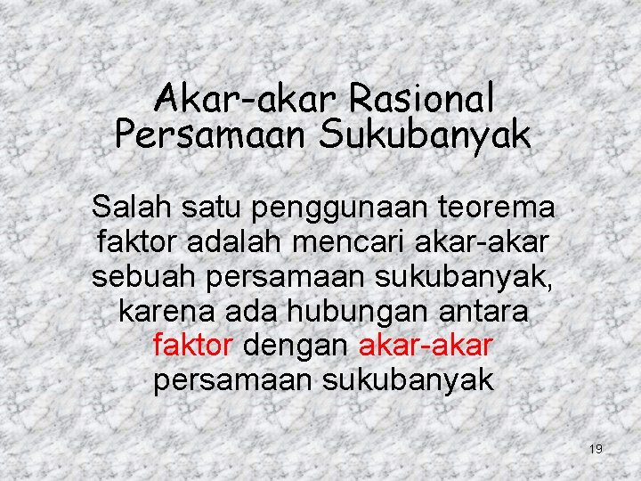 Akar-akar Rasional Persamaan Sukubanyak Salah satu penggunaan teorema faktor adalah mencari akar-akar sebuah persamaan