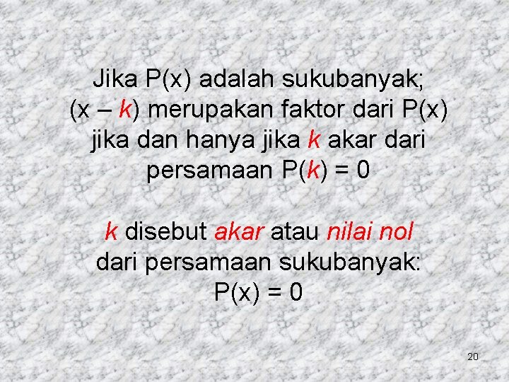 Jika P(x) adalah sukubanyak; (x – k) merupakan faktor dari P(x) jika dan hanya